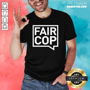 Premium 7 Fair Cop Shirt