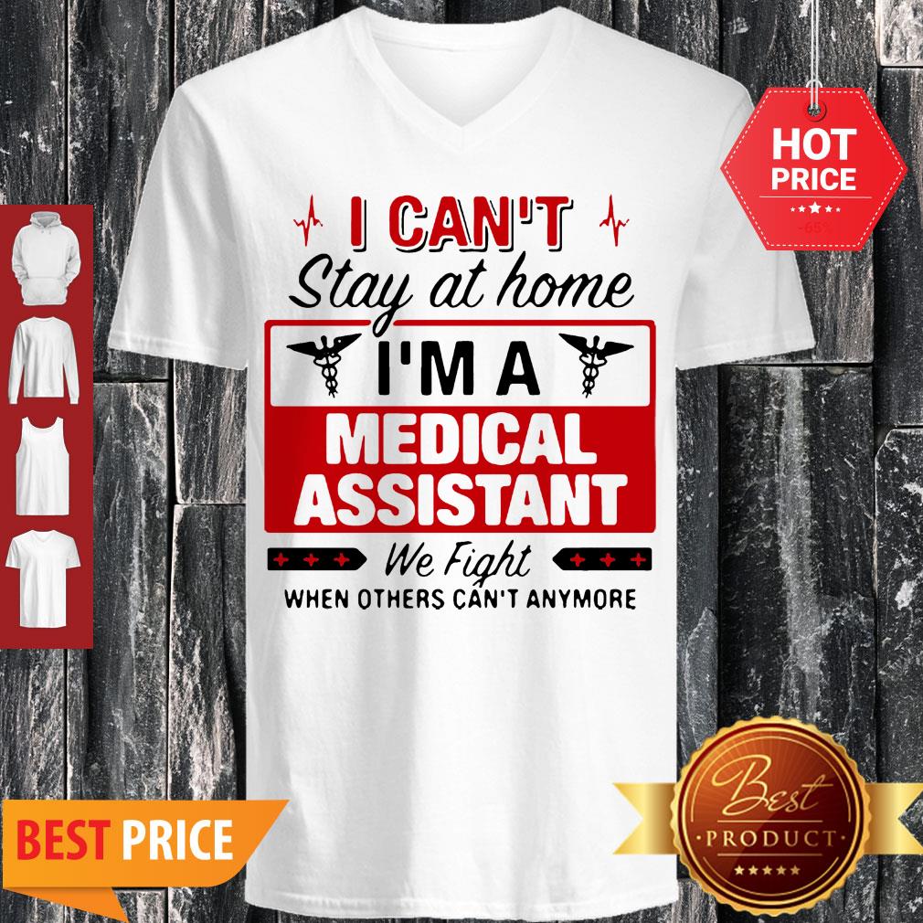I Can’t Stay At Home I’m A Medical Assistant We Fight Shirt