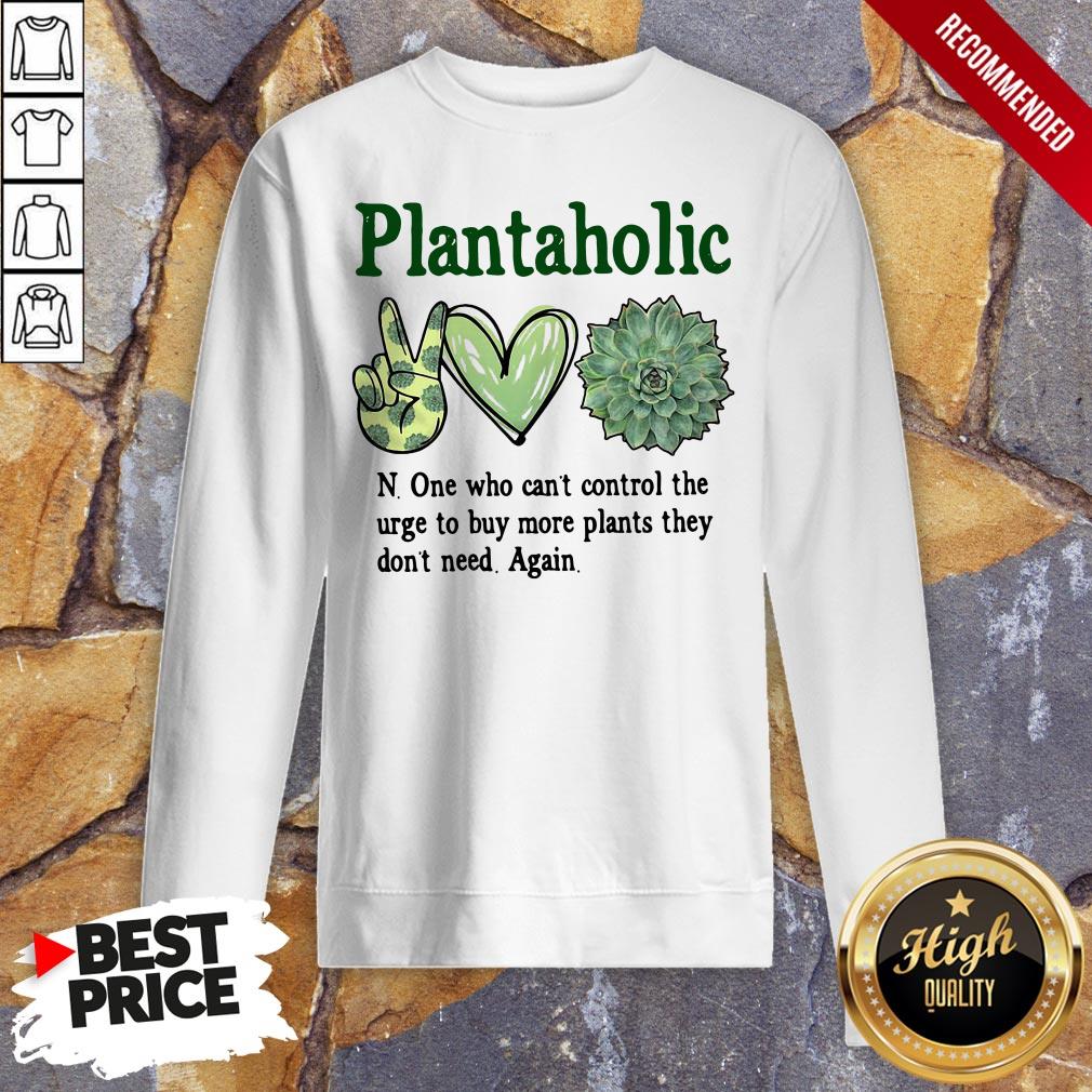 plantoholic-n-one-who-cant-control-the-urge-to-buy-more-plants-they-dont-need-again-sweatshirt.jpg