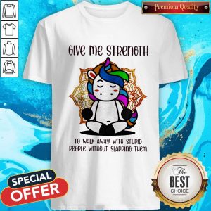 Unicorn Yoga Give Me Strength To Walk Away With Stupid People Without Slapping Them Shirt