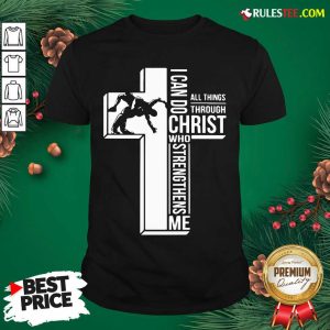 Pretty Cross I Can Do Christ Who Strengthens Me Shirt