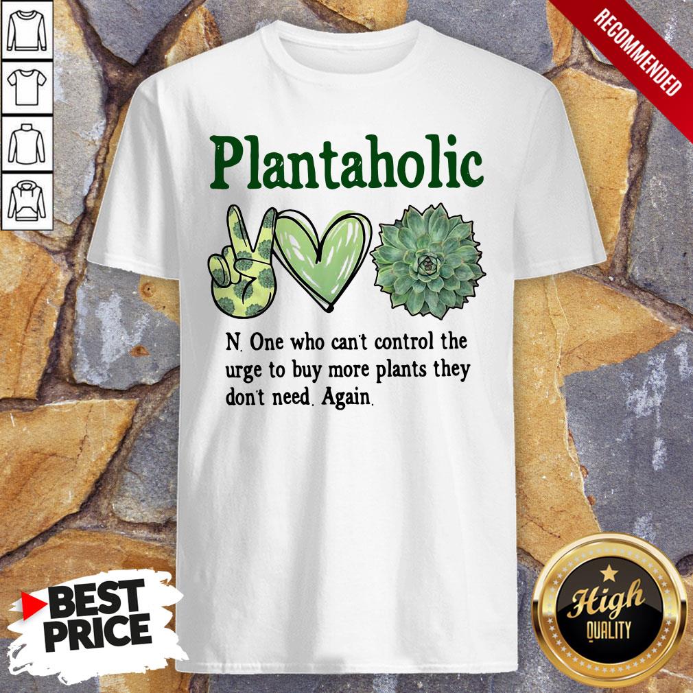 plantoholic-n-one-who-cant-control-the-urge-to-buy-more-plants-they-dont-need-again-shirt.jpg