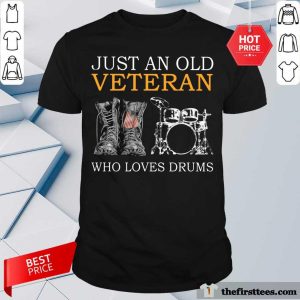 Just An Old Veteran Who Loves Drums Shirt