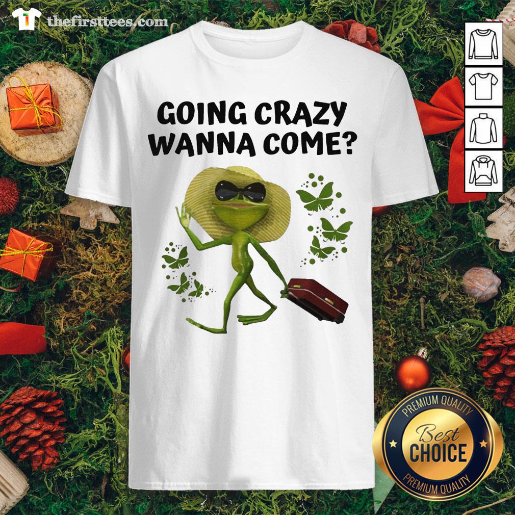 Funny Going Crazy Wanna Come Frog Butterflies Shirt