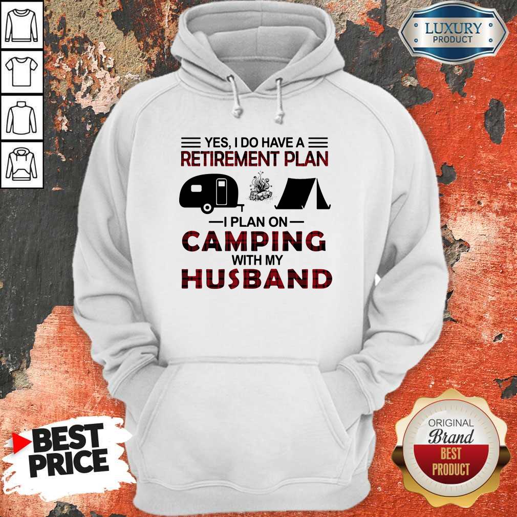 Yes I Do Have A Retirement Plan I Plan On Camping With My Husband Shirt