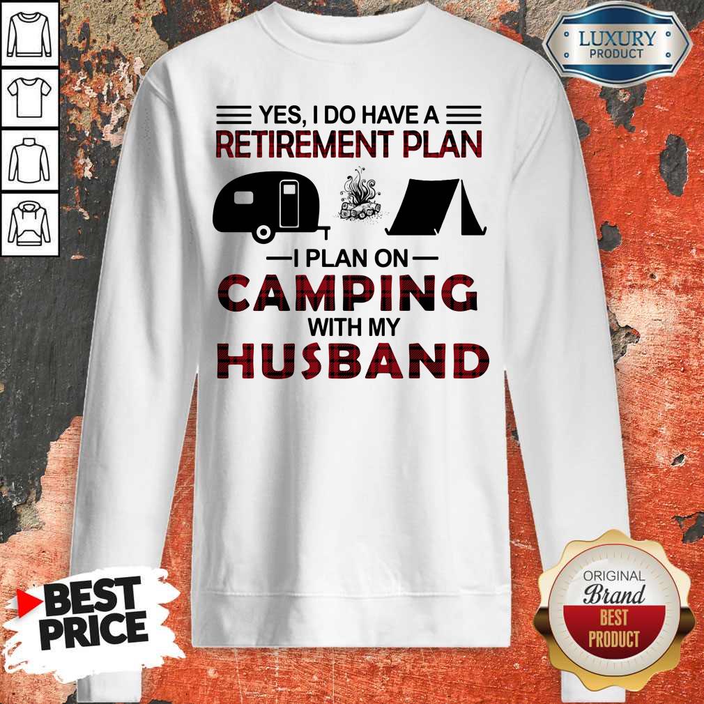 Yes I Do Have A Retirement Plan I Plan On Camping With My Husband Shirt