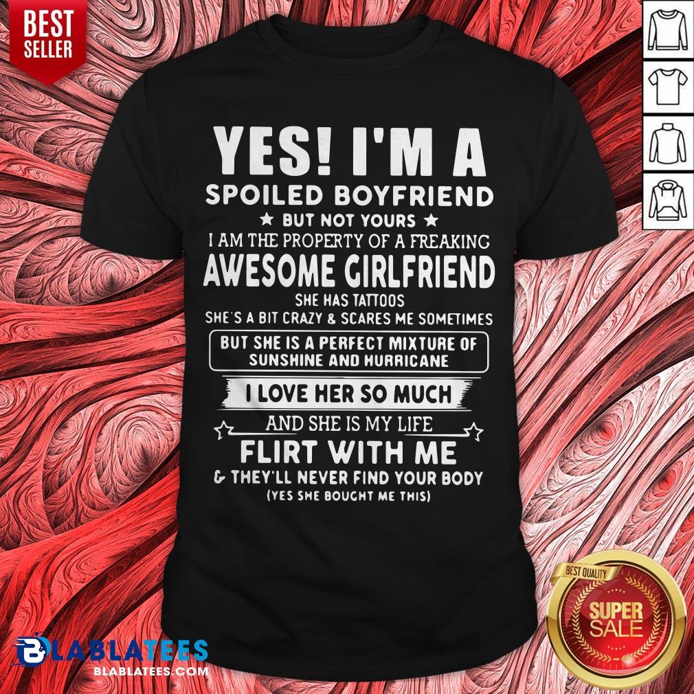 Yes I'm A Spoiled Boyfriend But Not Yours I Love Her So Much Shirt