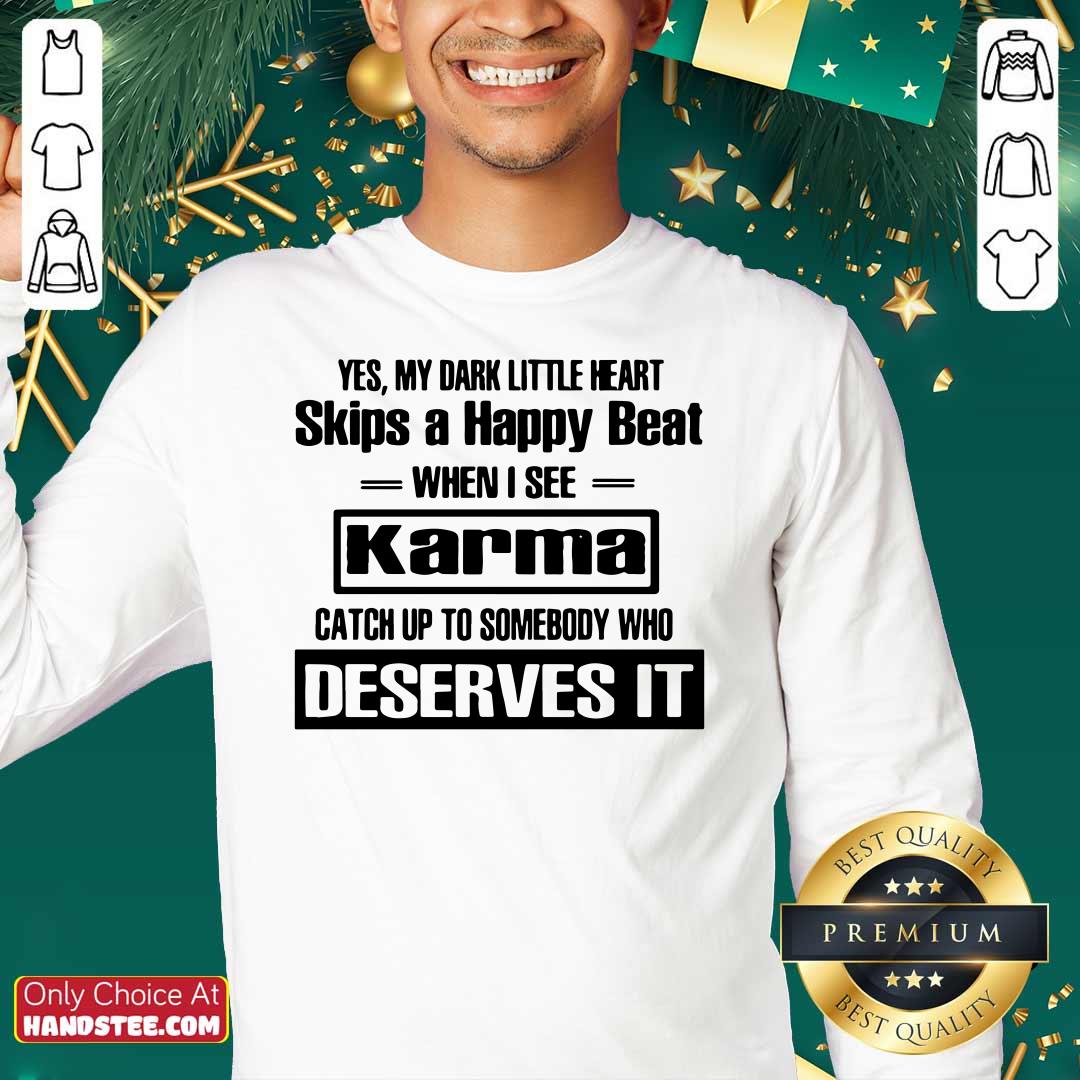 Yes My Dark Little Heart Skips A Happy Beat When I See Karma Shirt