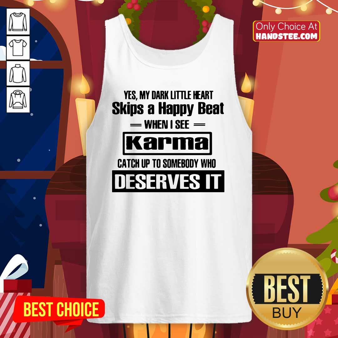Yes My Dark Little Heart Skips A Happy Beat When I See Karma Shirt