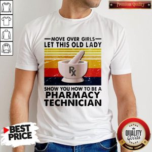 Move Over Girls Let This Old Lady Show You How To Be A Pharmacy Technician Vintage Shirt