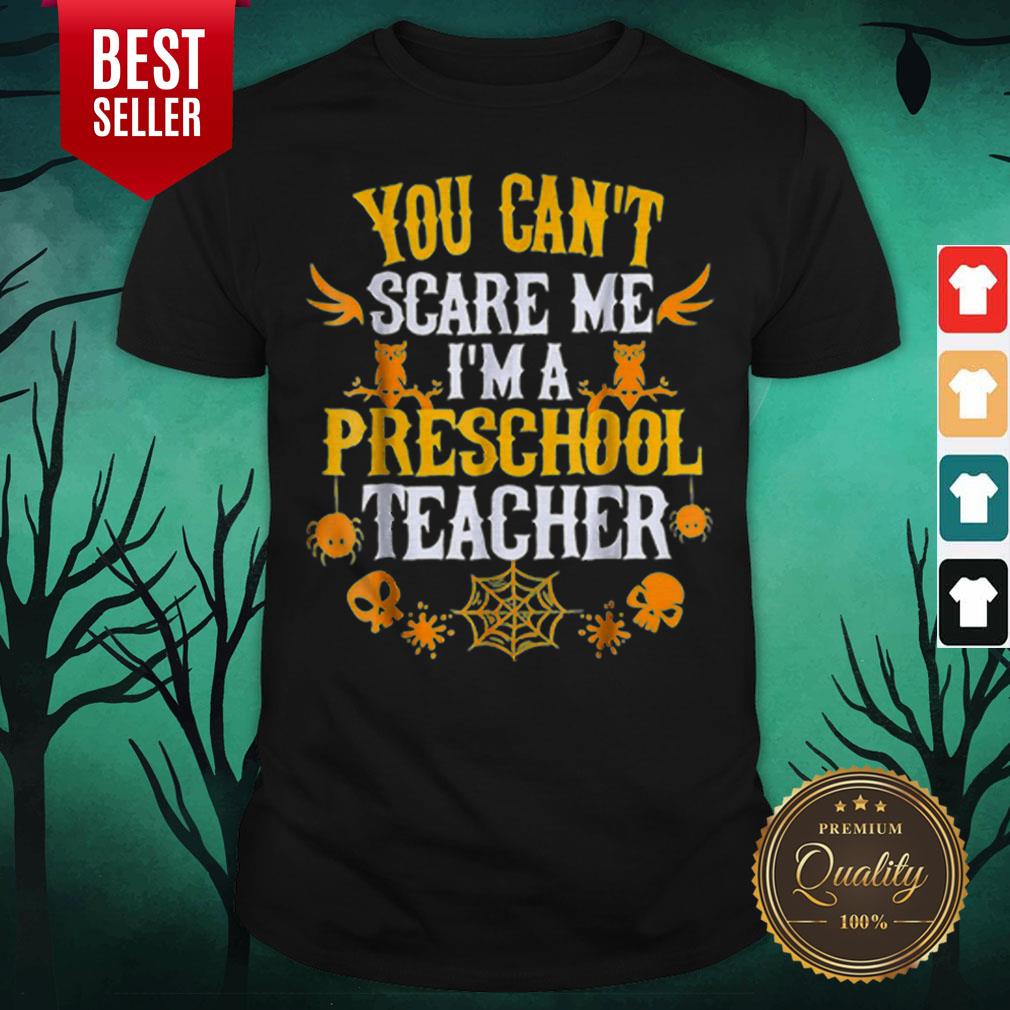 You Can’t Scare Me I’m A Preschool Teacher Halloween Shirt