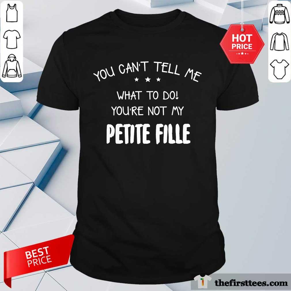 You Can't Tell Me Petite Fille Shirt