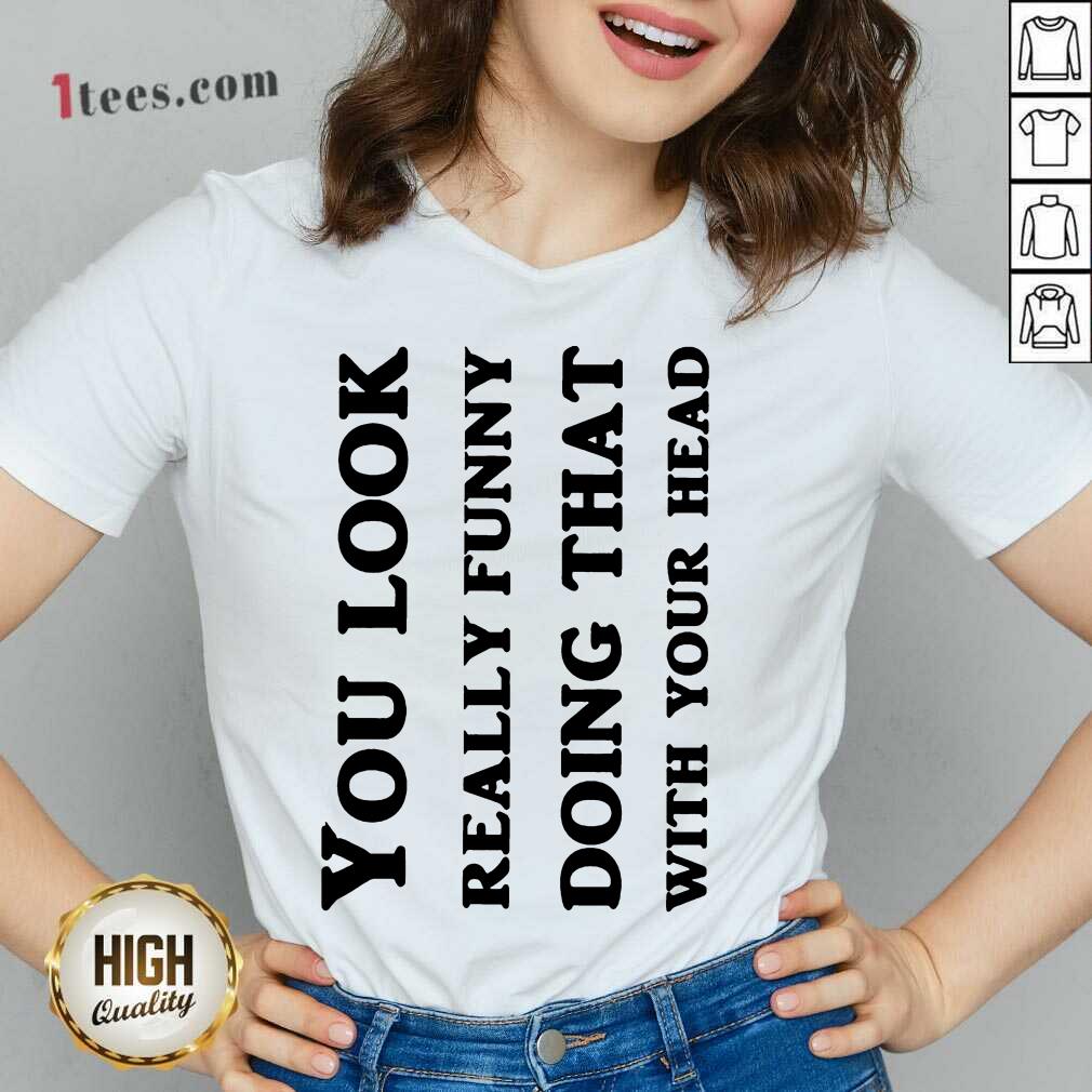 You Look Really Funny Shirt