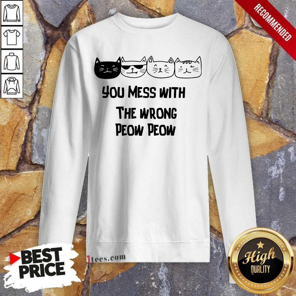 You Mess With The Wrong Peow Cat Shirt