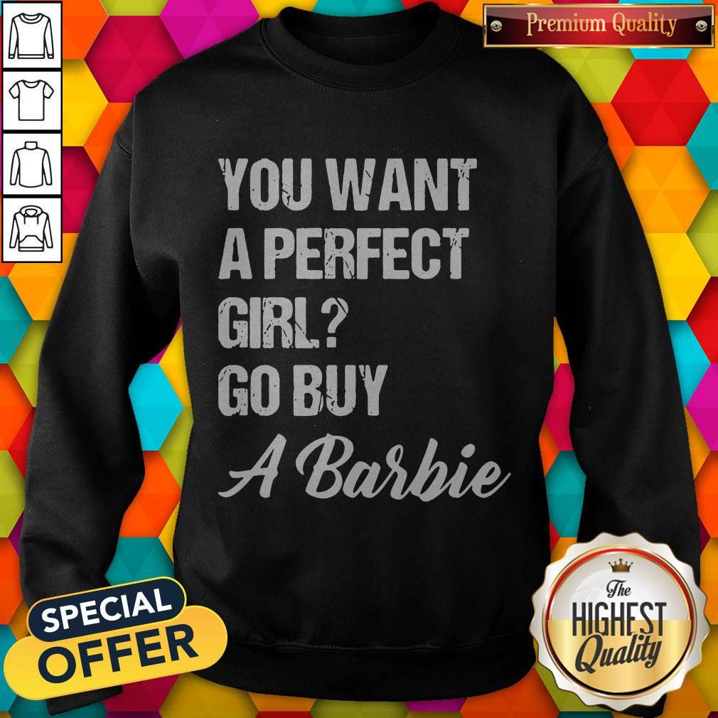 You Want A Perfect Girl Go Buy A Barbie Shirt
