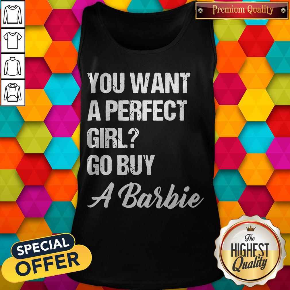 You Want A Perfect Girl Go Buy A Barbie Shirt