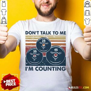 Top Don’t Talk To Me I’m Counting Vintage Shirt