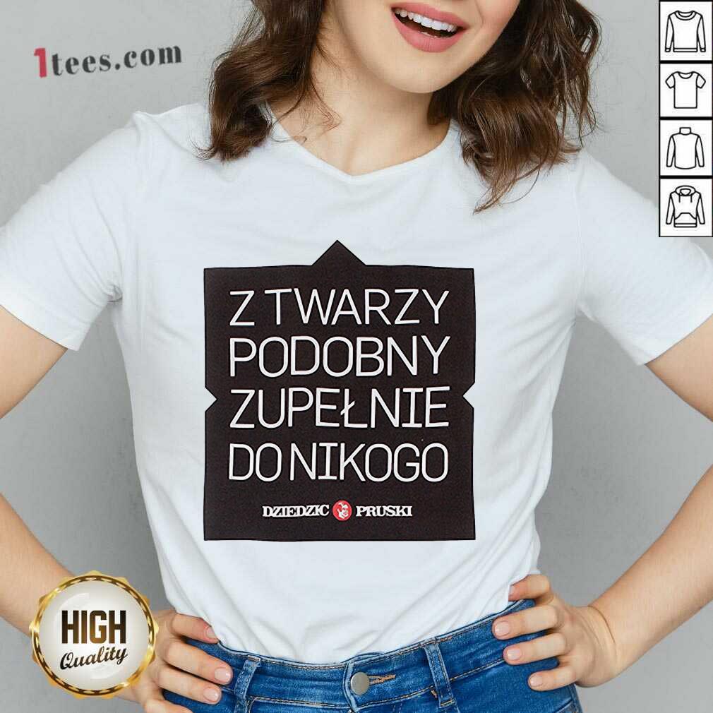 Z Twarzy Podobny Zupelnie Do Nikogo Shirt
