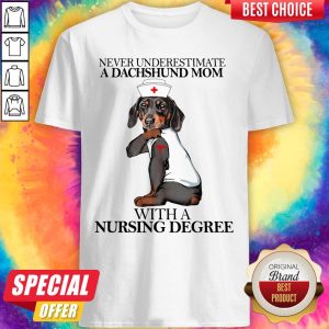 Never Underestimate A Dachshund Mom With A Nursing Degree Dog Shirt