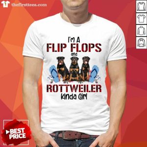 Nice I’m A Flip Flops And Rottweiler Kinda Girl Shirt