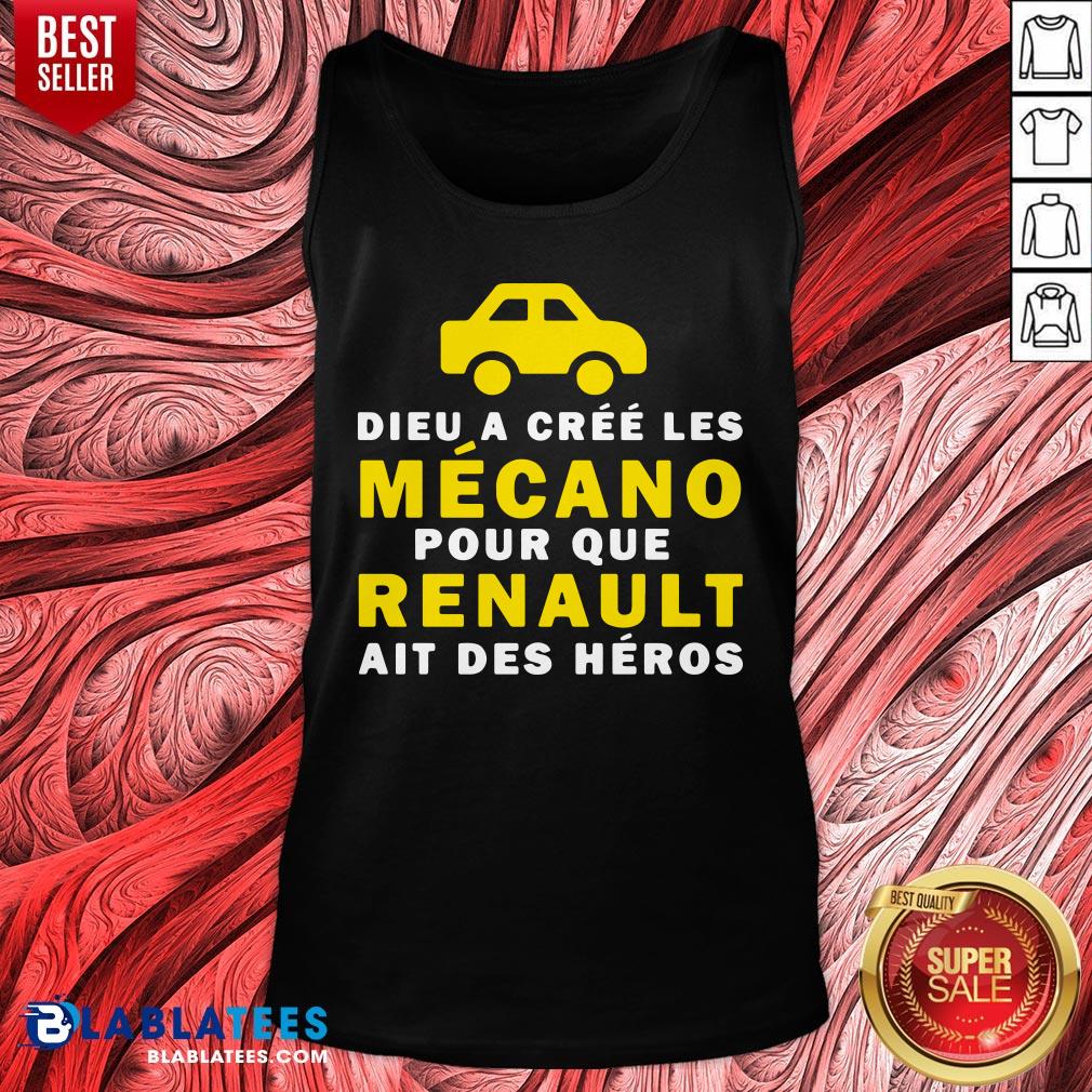 Awesome Dieu A Cree Les Mecano Pour Que Renault Ait Des Heros Shirt
