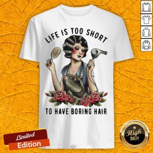 Good Girl Life Is Too Short To Have Boring Hair Shirt