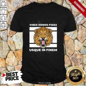 Happy Vires Honos Fides Usque In Finem Lion Shirt