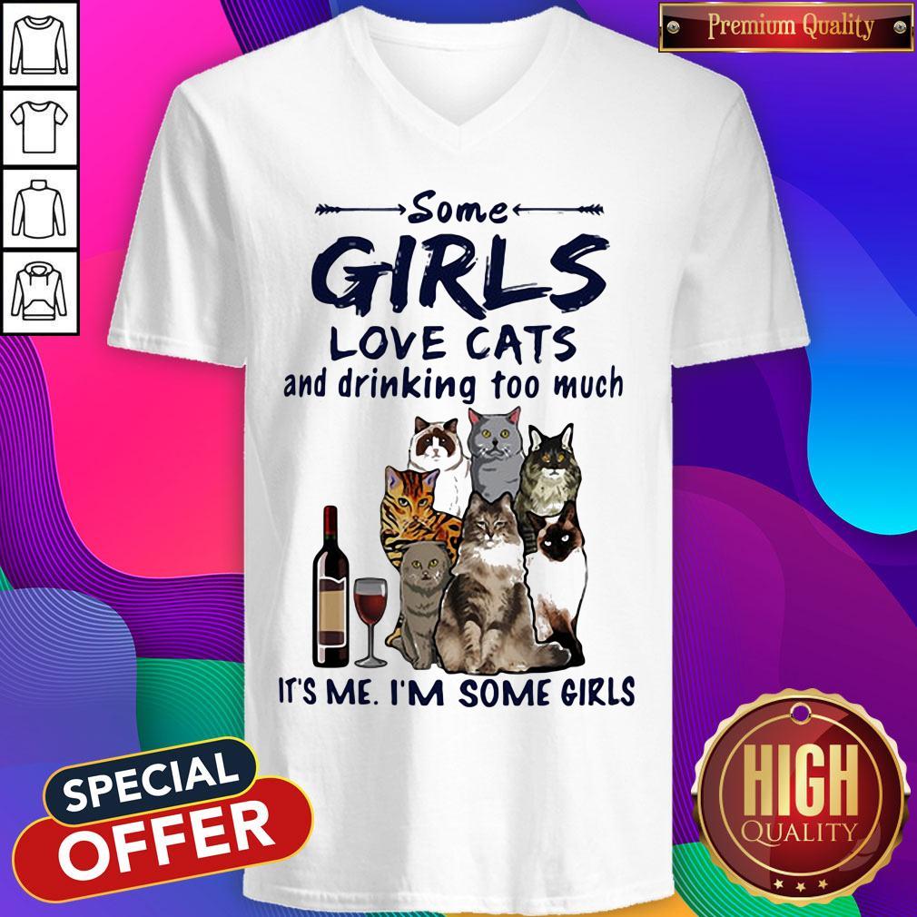 Some Girls Love Cats And Drinking Too Much It's Me I'm Some Girls Shirt