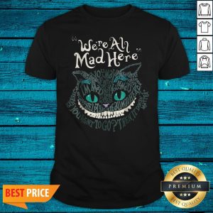 Cheshire Alice Cat We'Re All Mad Here Wonderland Halloween Shirt