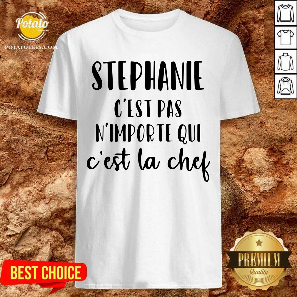 Stephanie C'Est Pas N'Importe Qui C'Est La Chef Shirt