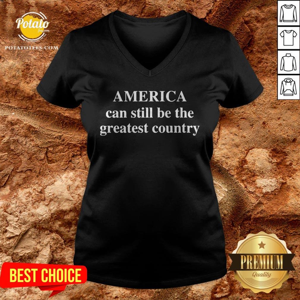 America Can Still Be The Greatest Country Shirt