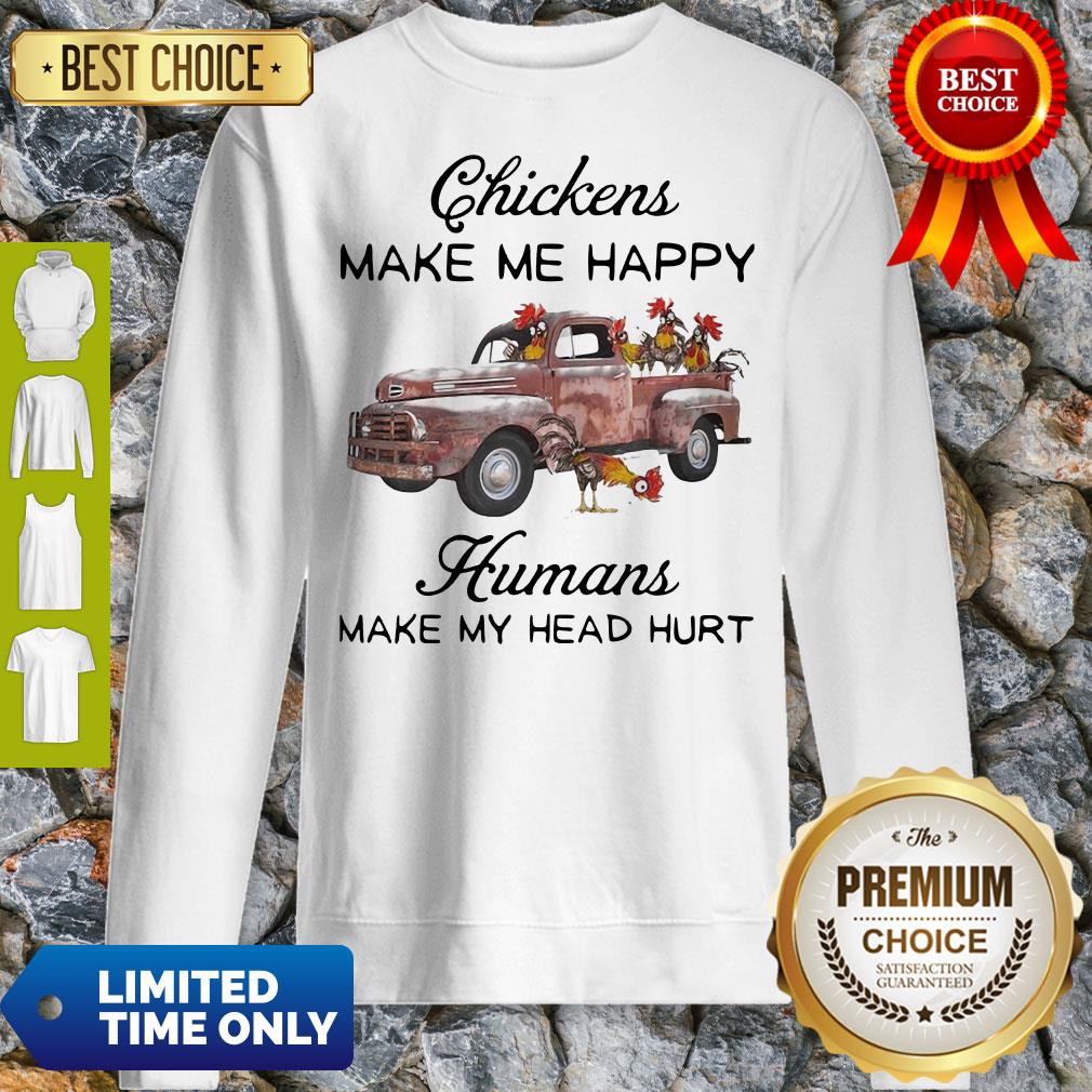 Truck Chickens Make Me Happy Humans Make My Head Hurt Shirt