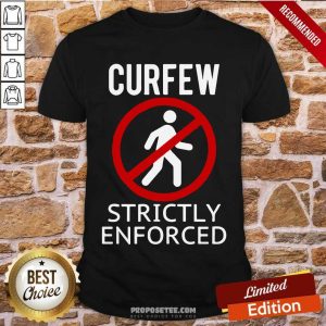 Nice Curfew Strictly Enforced Quarantine Shirt