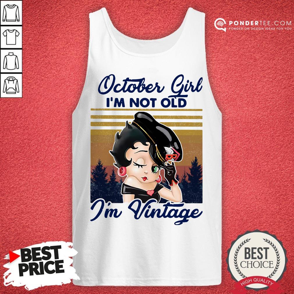 October Girl I’m Not Old I’m Vintage Shirt