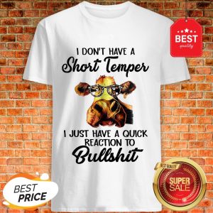 Heifer I Don’t Have A Short Temper I Just Have A Quick Reaction To Bullshit Shirt