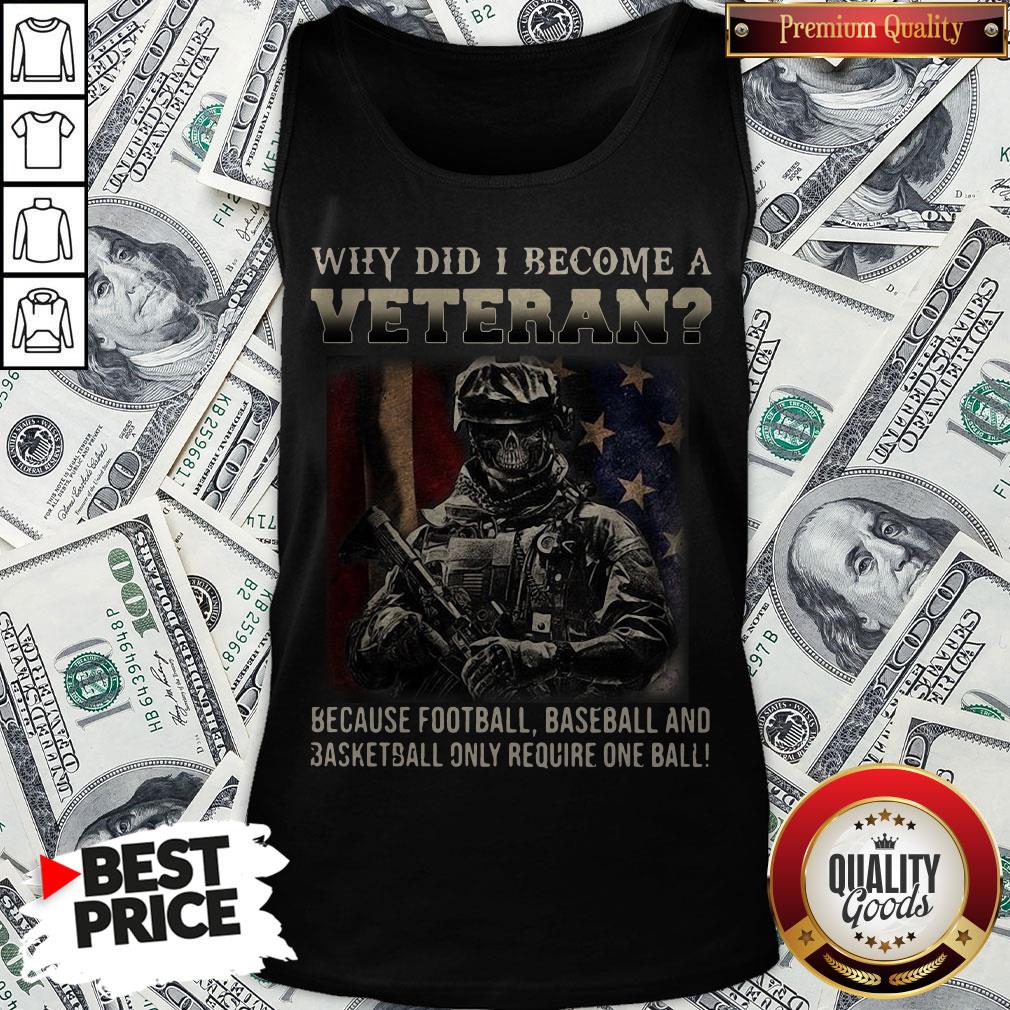 why-did-i-become-a-veteran-because-football-baseball-and-basketball-only-require-one-ball-tank-top.jpg