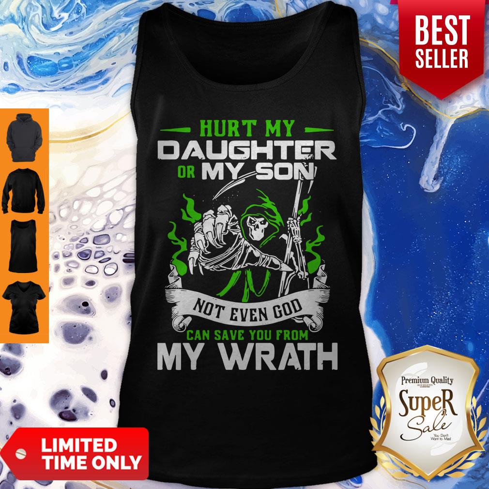 Nice Hurt My Daughter Or My Son Not Even God Can Save You From My Wrath Shirt