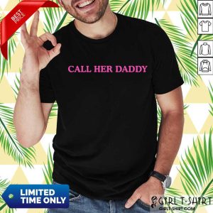 Especial Call Her Daddy Shirt