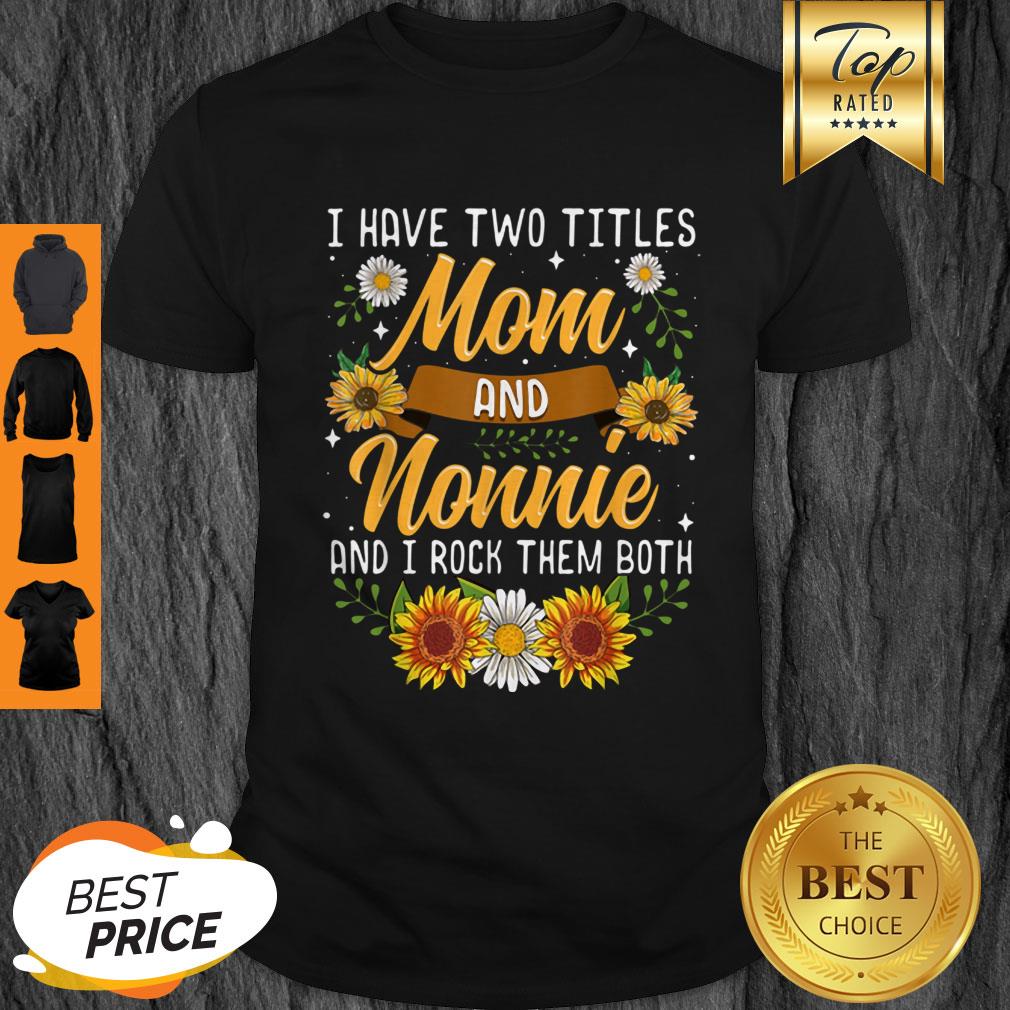 Top I Have Two Titles Mom And Nonnie Mothers Day Gifts Shirt