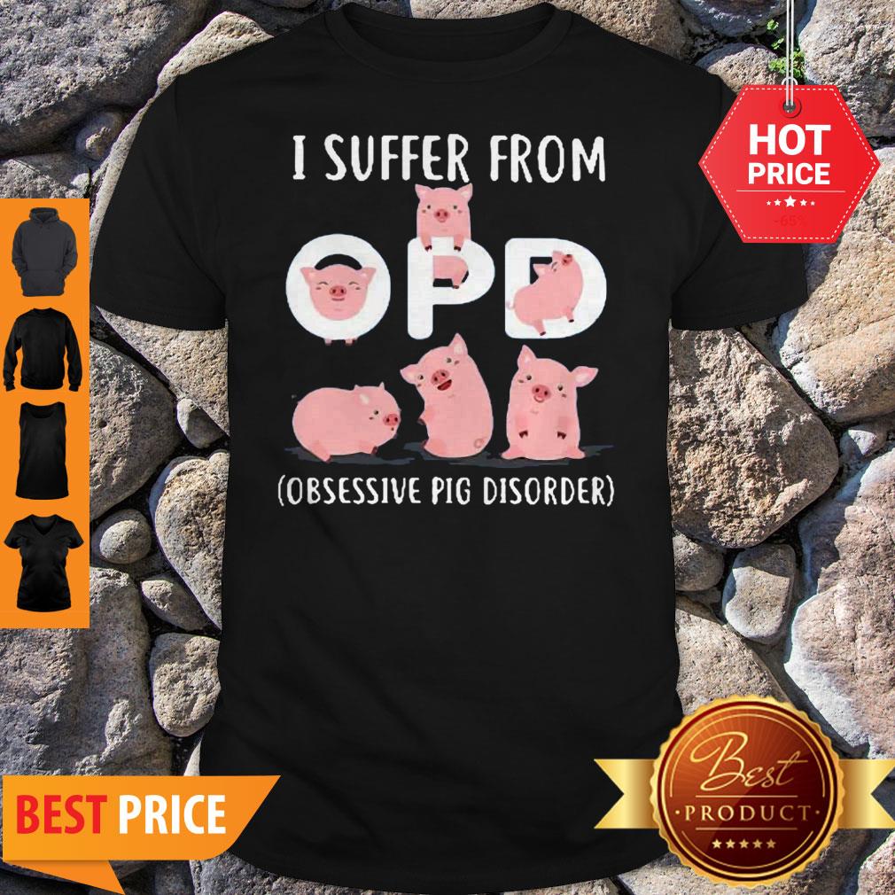 Official I Suffer From OPD Obsesive Pig Disorder Shirt