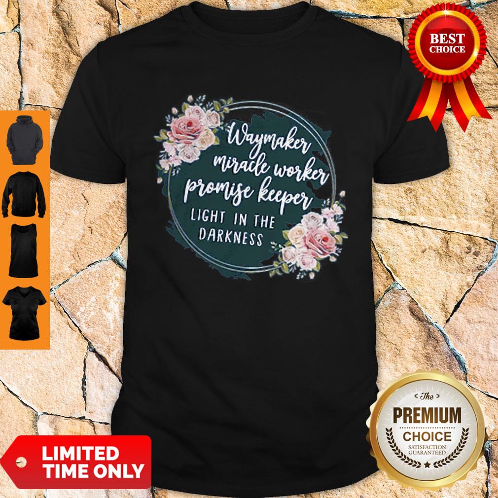 Nice Way Maker Miracle Worker Promise Keeper Light In The Darkness Shirt