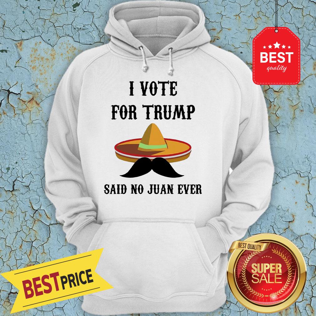 Sombrero I Voted For TRUMP Said No Juan Ever Shirt