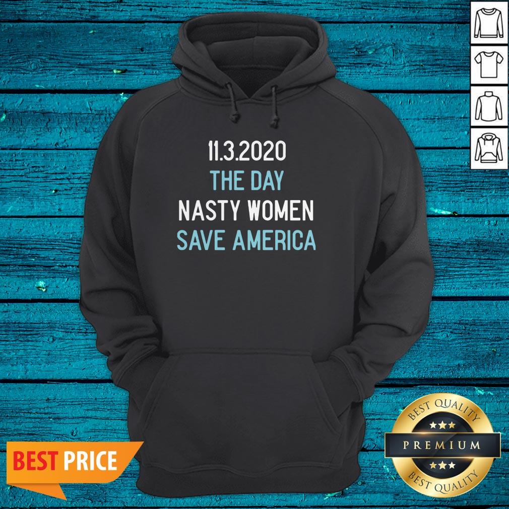 11.3.2020 The Day Nasty Women Save America Shirt