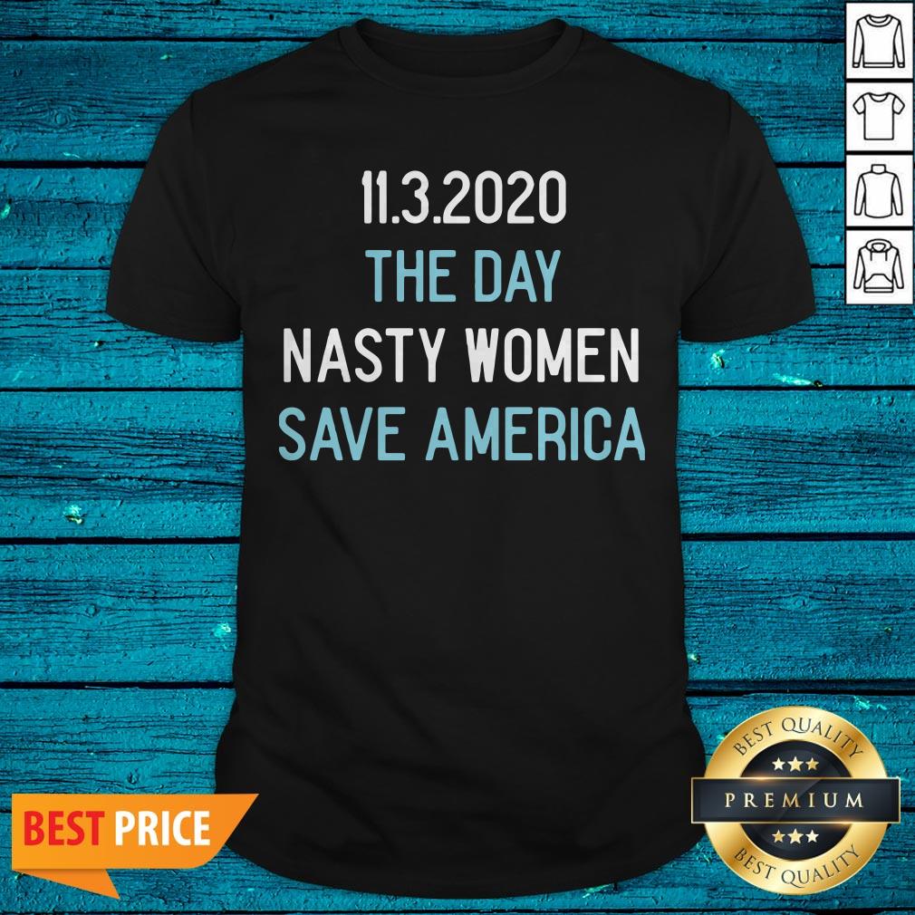 11.3.2020 The Day Nasty Women Save America Shirt