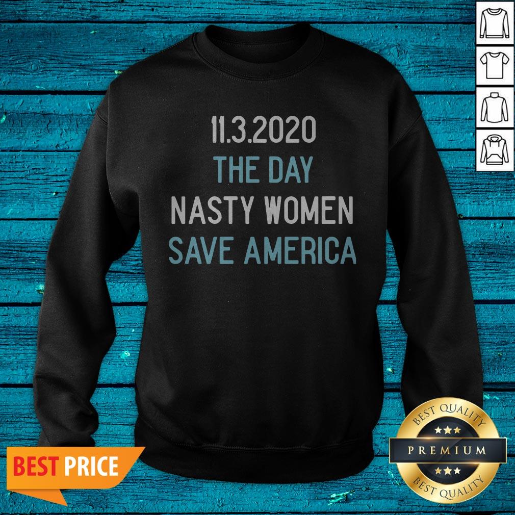 11.3.2020 The Day Nasty Women Save America Shirt