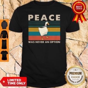Official Nice Goose Peace Was Never An Option Vintage Shirt