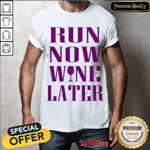 Good Run Now Wine Later Shirt