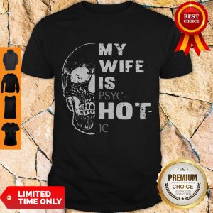 Pretty Skull My Wife Is PSYCHotIC Shirt