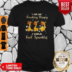 Giraffe I Am So Freaking Happy I Could Fart Sparkles Shirt