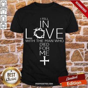 Awesome I Fell In Love With The Man Who Died For Me Shirt